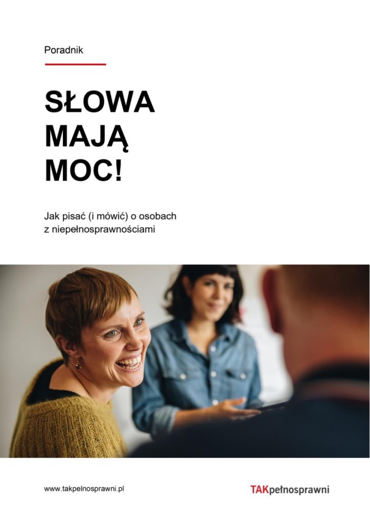 Poradnik "Słowa mają moc!". Jak pisać (i mówić) o osobach z niepełnosprawnościami.