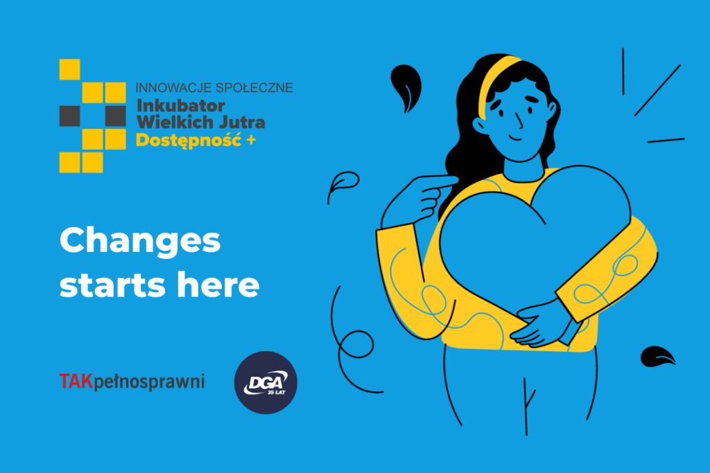 Illustration of a woman in a yellow sweater holding a blue heart against a background of the slogan “Changes start here.” Next to the logos: Incubator of Great Tomorrows - Accessibility+, YES Disabled and DGA.